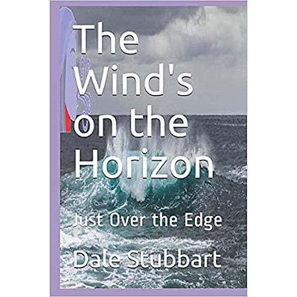 The Wind's on the Horizon Just Over the Edge (The Language of the Wind, #4) / The Language of the Wind, Dale Stubbart