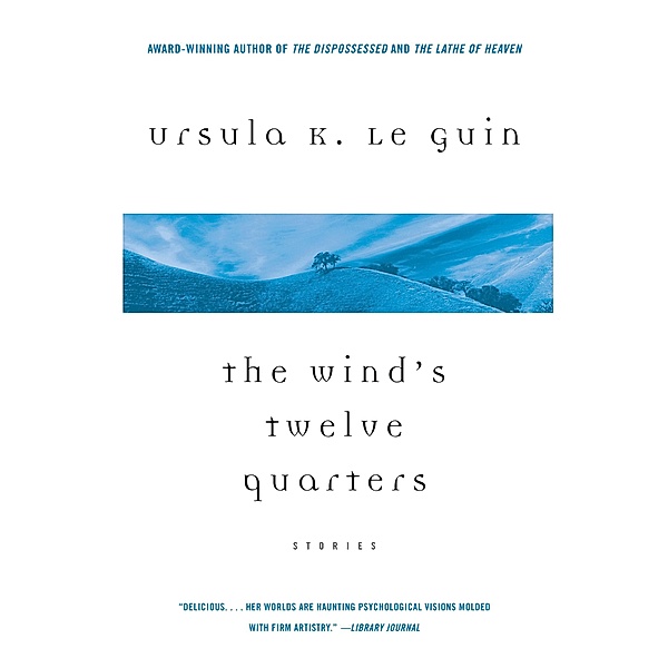 The Wind's Twelve Quarters: Stories, Ursula K. Le Guin
