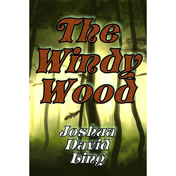 The Windy Wood (World of Harmadonia, #1) / World of Harmadonia, Joshua David Ling