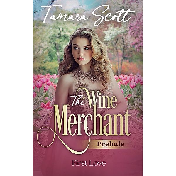 The Wine Merchant First Love / The Wine Merchant, Tamara Scott