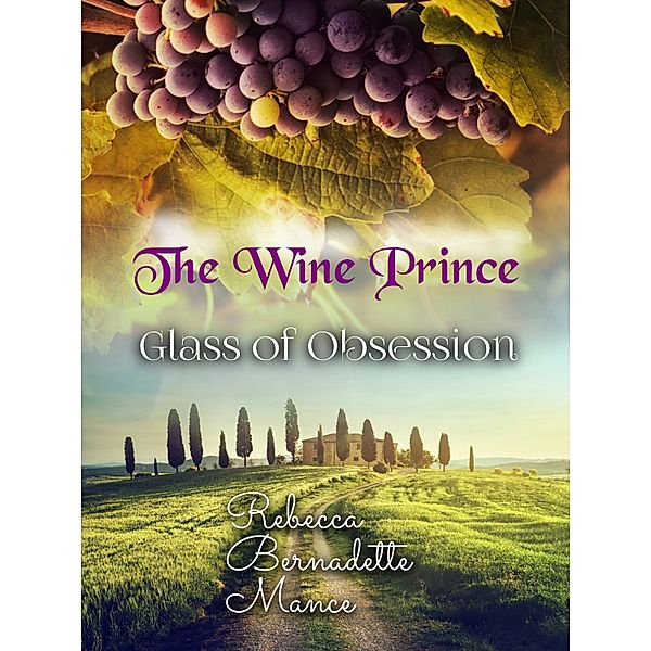 The Wine Prince: Vine of Obsession, Rebecca Bernadette Mance