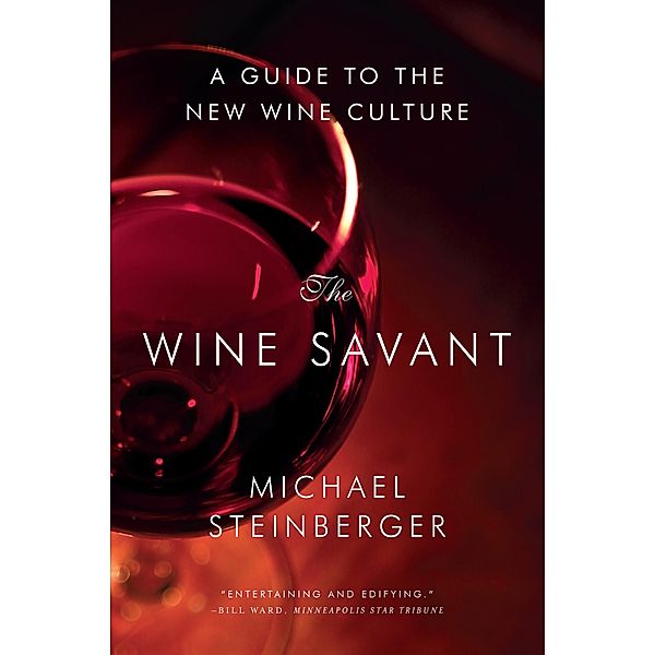 The Wine Savant: A Guide to the New Wine Culture, Michael Steinberger