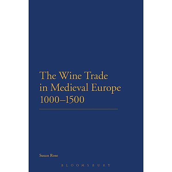 The Wine Trade in Medieval Europe 1000-1500, Susan Rose