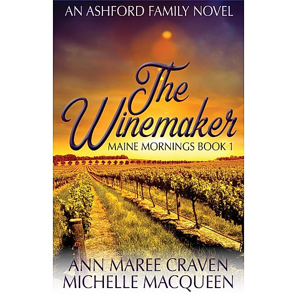 The Winemaker: A Sweet Small Town Romance (Maine Mornings, #1) / Maine Mornings, Michelle Macqueen, Ann Maree Craven