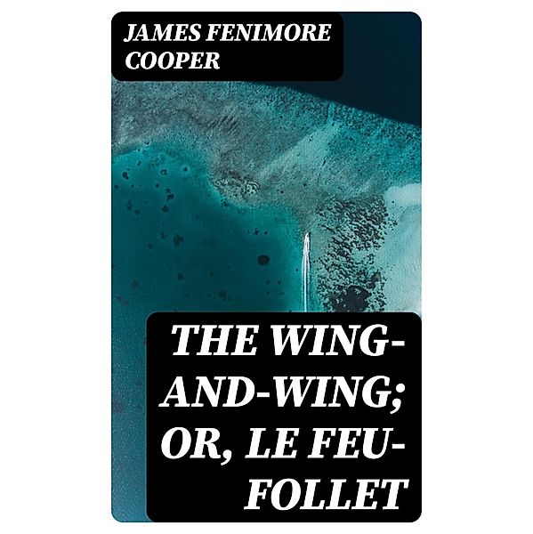 The Wing-and-Wing; Or, Le Feu-Follet, James Fenimore Cooper