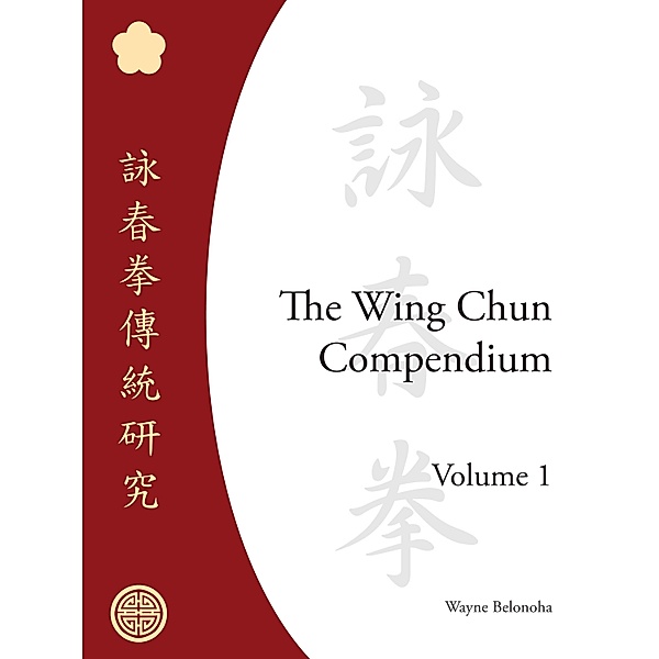 The Wing Chun Compendium, Volume One, Wayne Belonoha