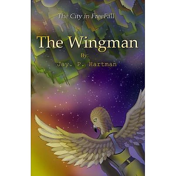 The Wingman / The City In FreeFall Bd.1, Jay. Hartman