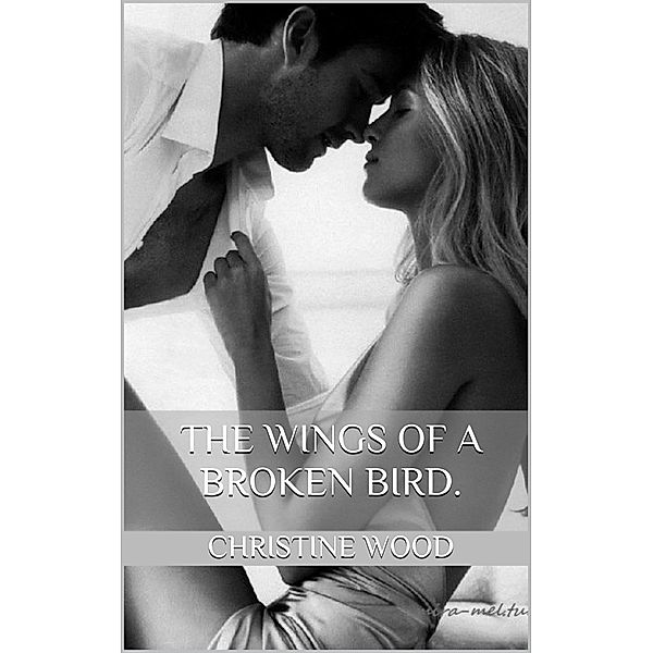 The Wings of a Broken Bird., Christine Wood