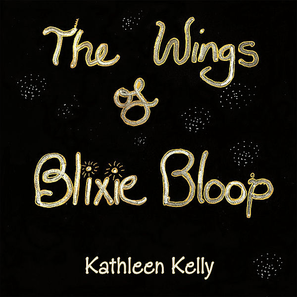 The Wings of Blixie Bloop, Kathleen Kelly