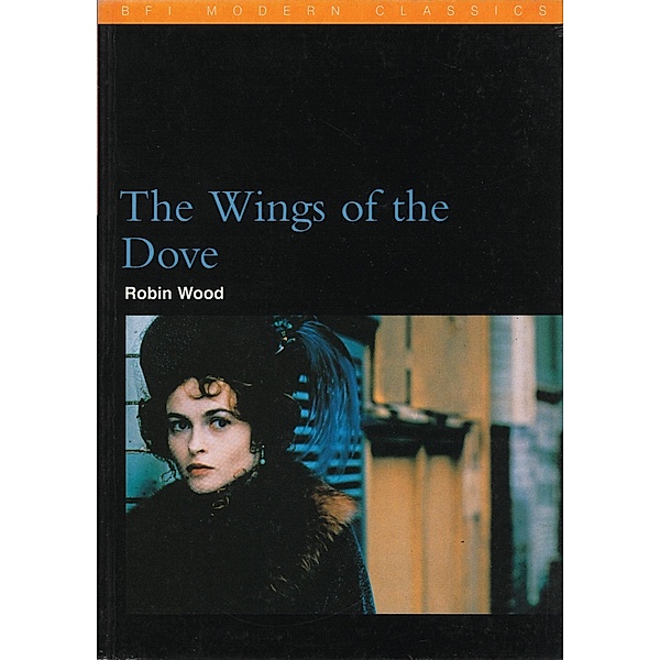The Wings of the Dove / BFI Film Classics, Robin Wood
