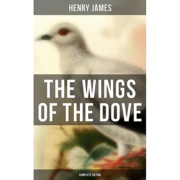 The Wings of the Dove (Complete Edition), Henry James