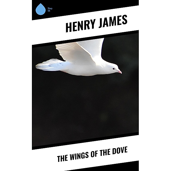 The Wings of the Dove / Sharp Ink, Henry James
