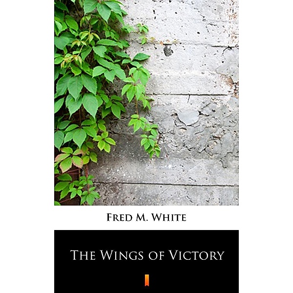 The Wings of Victory, Fred M. White