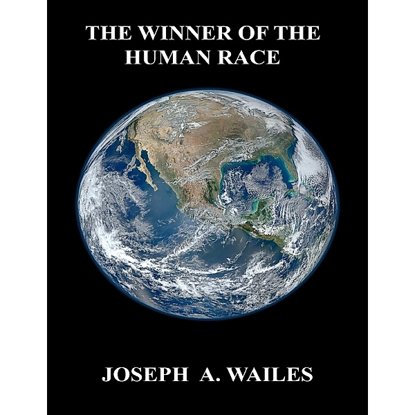 The Winner of the Human Race, Joseph A. Wailes