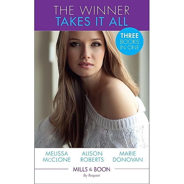 The Winner Takes It All: Winning Back His Wife / In Her Rival's Arms / Royally Seduced (A Real Prince) (Mills & Boon By Request) / Mills & Boon By Request, Melissa Mcclone, Alison Roberts, Marie Donovan