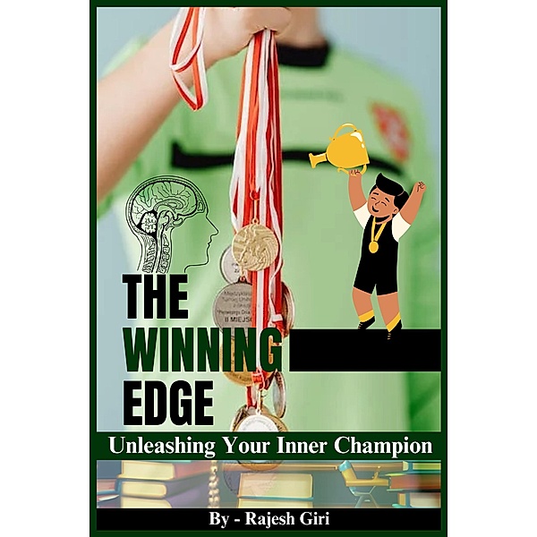 The Winning Edge: Unleashing Your Inner Champion, Rajesh Giri