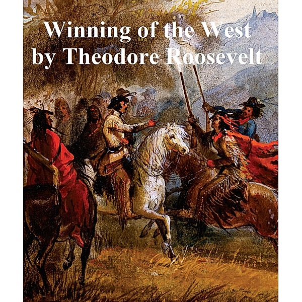 The Winning of the West, Theodore Roosevelt