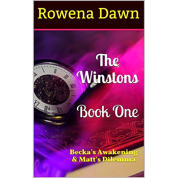 The Winstons Book One: Becka's Awakening & Matt's Dilemma, Rowena Dawn