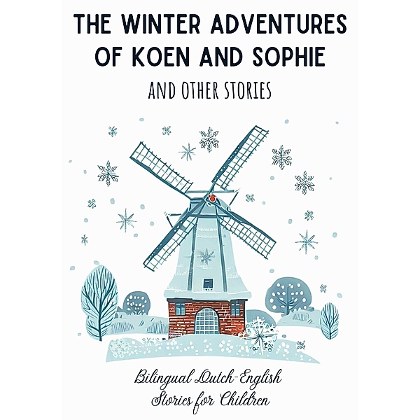 The Winter Adventures of Koen and Sophie and Other Stories: Bilingual Dutch-English  Stories for Children, Coledown Bilingual Books
