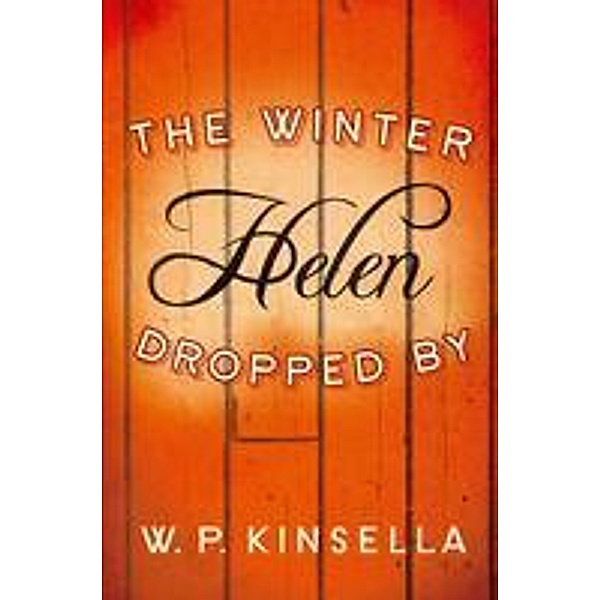 The Winter Helen Dropped By, W. P. Kinsella