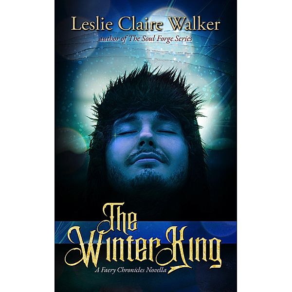 The Winter King (The Faery Chronicles, #0) / The Faery Chronicles, Leslie Claire Walker