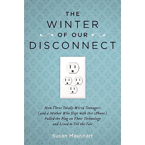 The Winter of Our Disconnect, Susan Maushart