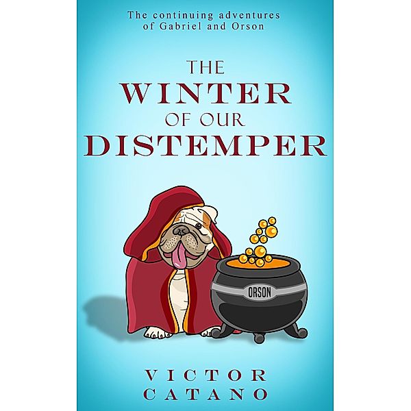 The Winter of Our Distemper (A Gabriel & Orson Adventure, #2) / A Gabriel & Orson Adventure, Victor Catano
