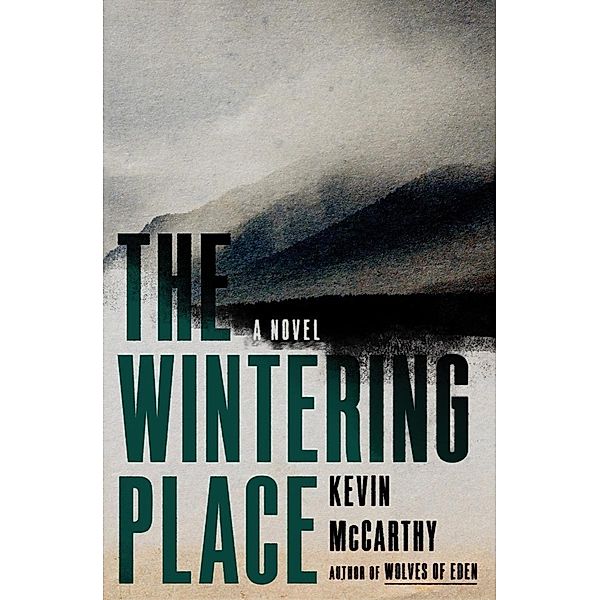 The Wintering Place: A Novel, Kevin McCarthy