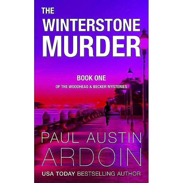 The Winterstone Murder (The Woodhead & Becker Mysteries, #1) / The Woodhead & Becker Mysteries, Paul Austin Ardoin