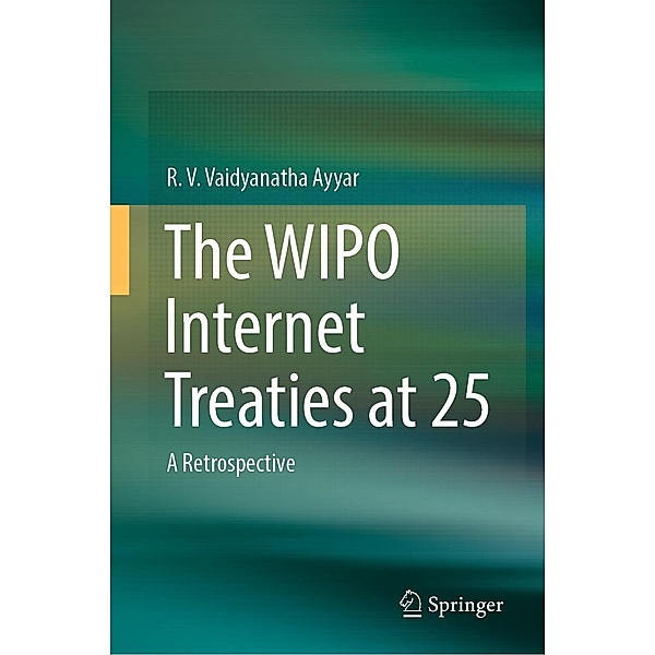 The WIPO Internet Treaties at 25, R. V. Vaidyanatha Ayyar
