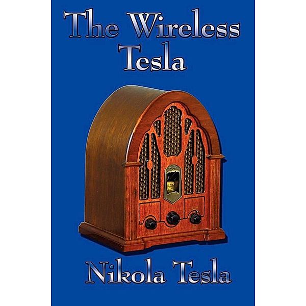 The Wireless Tesla, Nikola Tesla