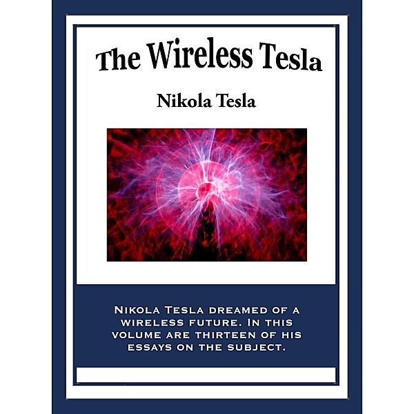 The Wireless Tesla / Wilder Publications, Nikola Tesla