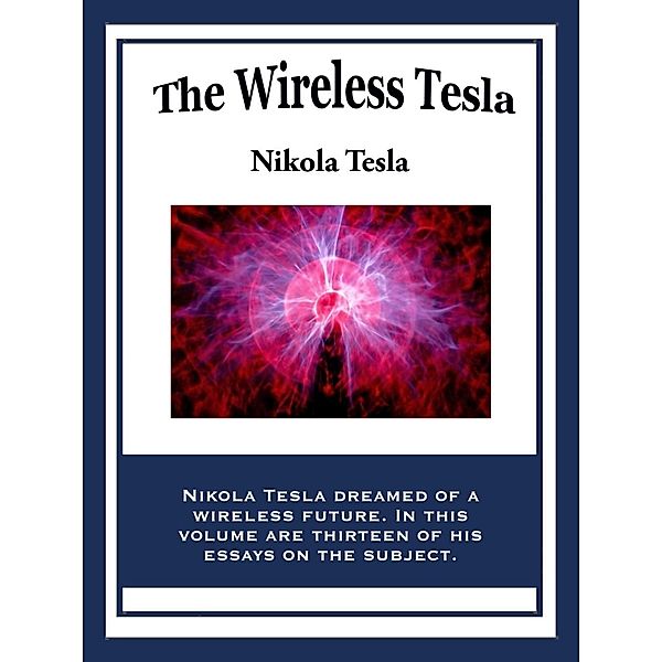 The Wireless Tesla / Wilder Publications, Nikola Tesla