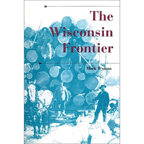 The Wisconsin Frontier, Mark Wyman