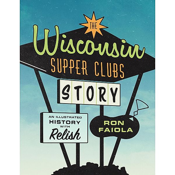 The Wisconsin Supper Clubs Story, Faiola Ron