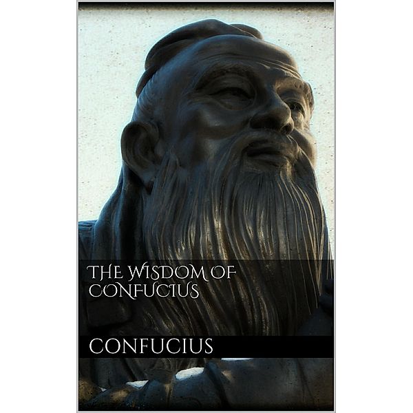 The Wisdom of Confucius, Confucius Confucius