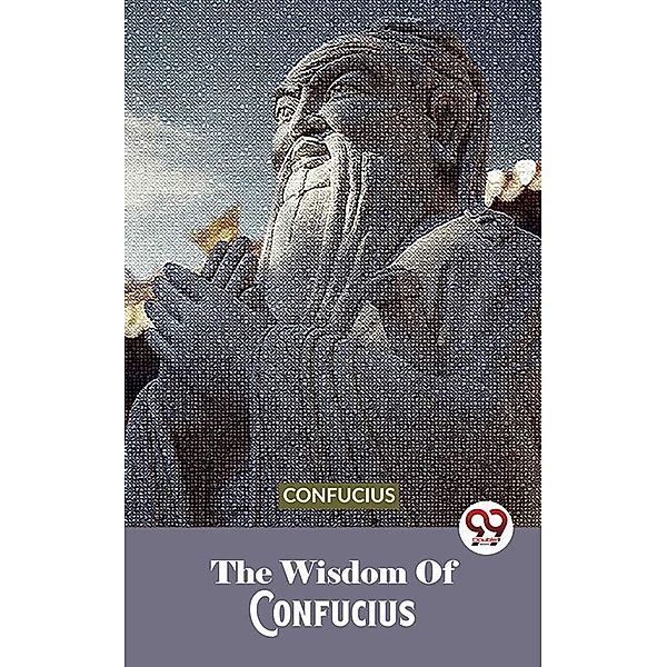 The Wisdom Of Confucius, Confucius