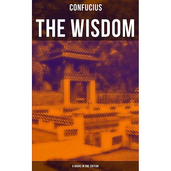 The Wisdom of Confucius - 6 books in One Edition, Confucius