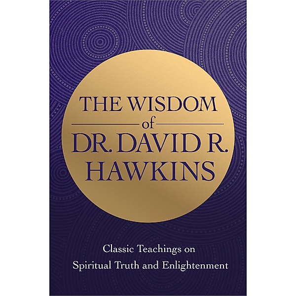 The Wisdom of Dr. David R. Hawkins, David R. Hawkins