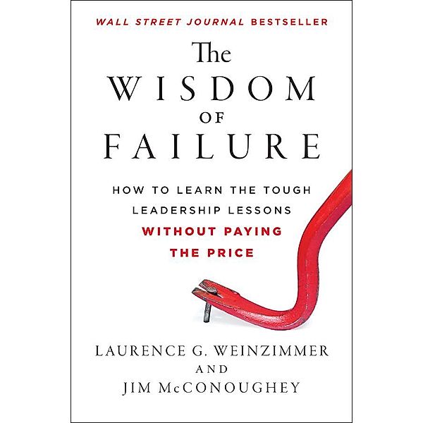 The Wisdom of Failure, Laurence G. Weinzimmer, Jim McConoughey