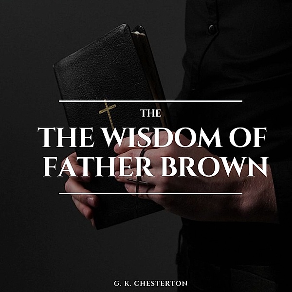 The Wisdom of Father Brown, G. K. Chesterton