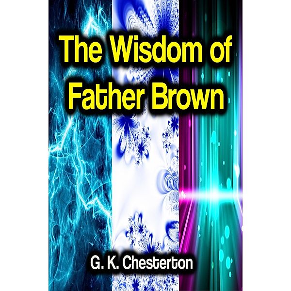 The Wisdom of Father Brown, G. K. Chesterton