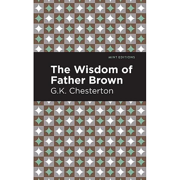 The Wisdom of Father Brown / Mint Editions (Crime, Thrillers and Detective Work), G. K. Chesterton