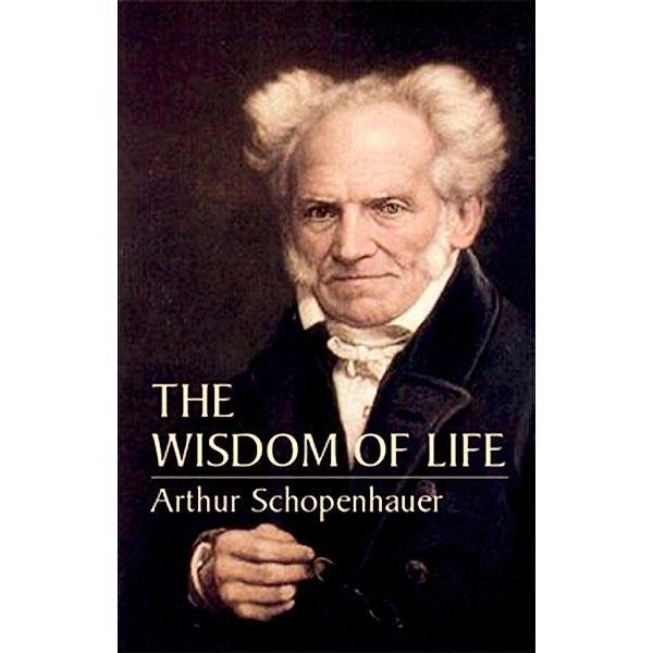 The Wisdom of Life, Arthur Schopenhauer