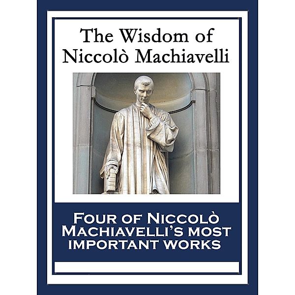 The Wisdom of Niccolò Machiavelli, Niccolò Machiavelli