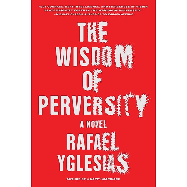 The Wisdom of Perversity, Rafael Yglesias