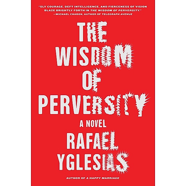 The Wisdom of Perversity, Rafael Yglesias