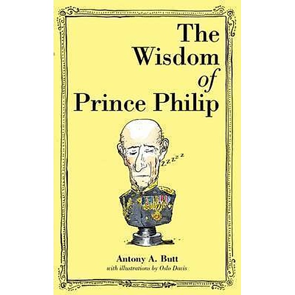 The Wisdom of Prince Philip, Sir Antony A Butt