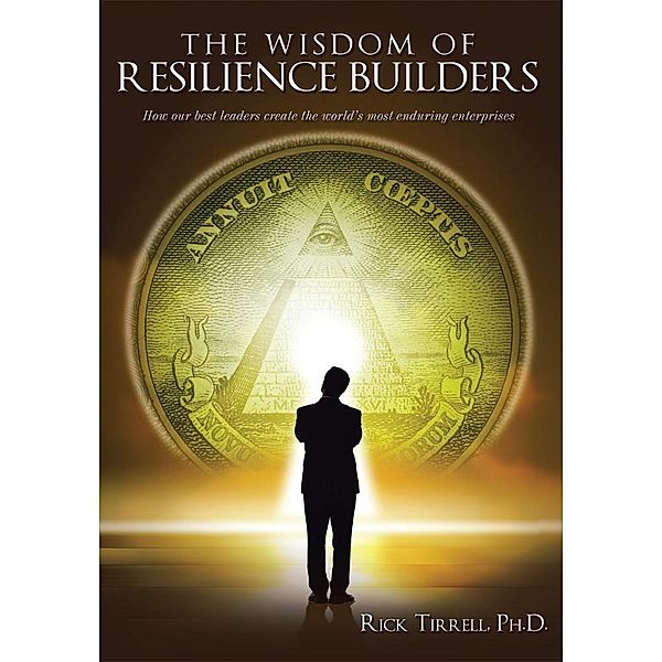 The Wisdom of Resilience Builders, Rick Tirrell Ph. D.