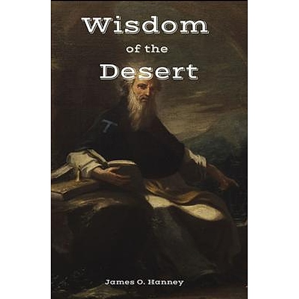 The Wisdom of the Desert, James O. Hanney
